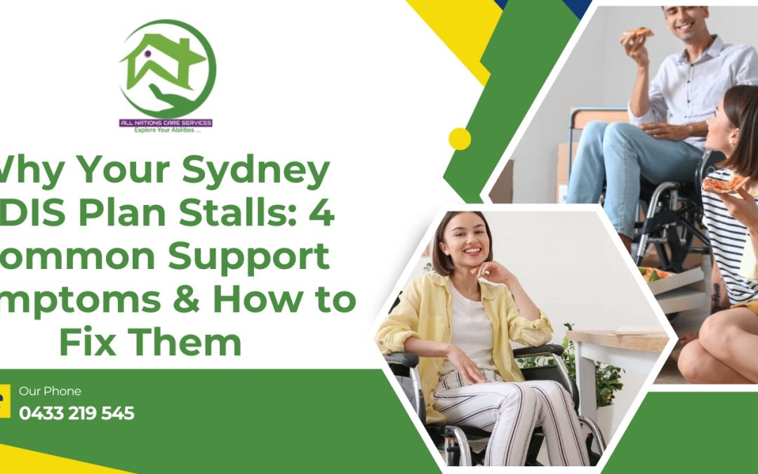 Why Your Sydney NDIS Plan Stalls: 4 Common Support Symptoms & How to Fix Them